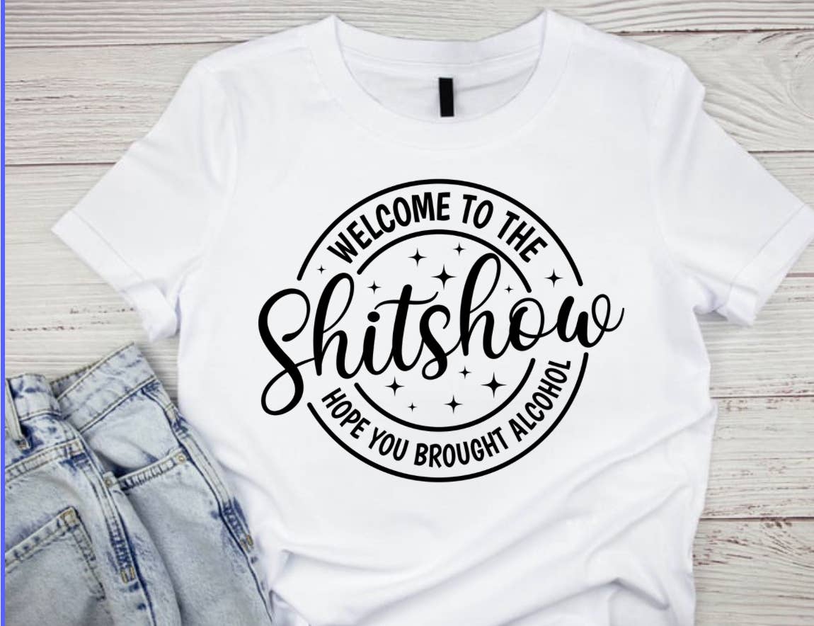 Welcome to the Shit Show- T-Shirt