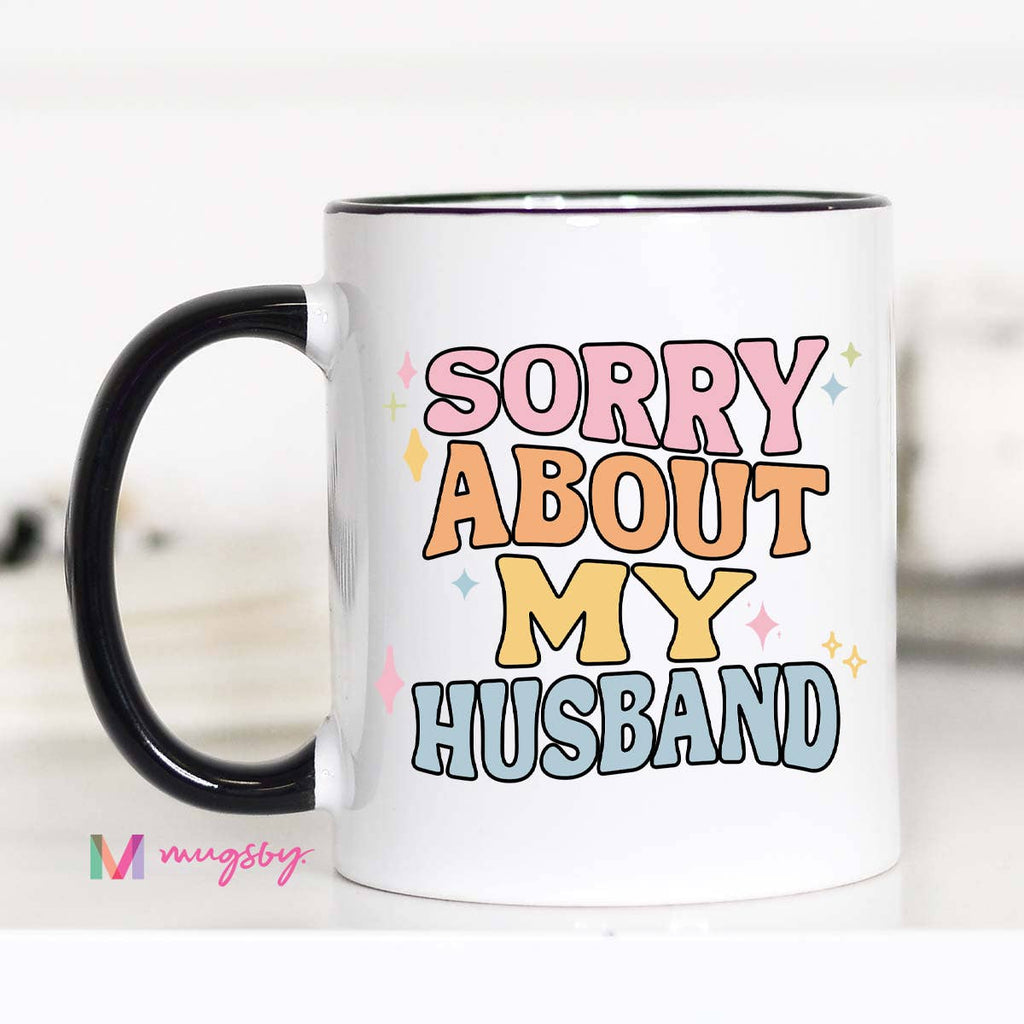 Sorry About My Husband Ceramic Mug – Funny Relationship Gift
