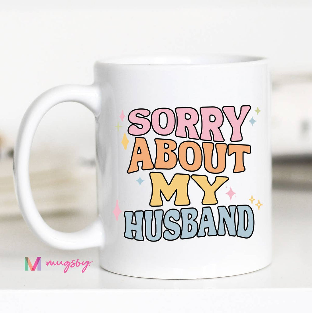Sorry About My Husband Ceramic Mug – Funny Relationship Gift